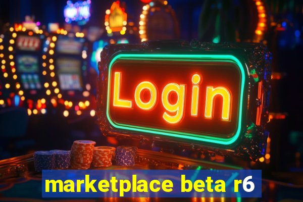 marketplace beta r6